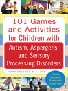 Cover image for 101 Games and Activities for Children With Autism, Asperger's and Sensory Processing Disorders